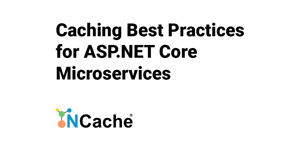 Caching Best Practices for Core Microservices with NCache