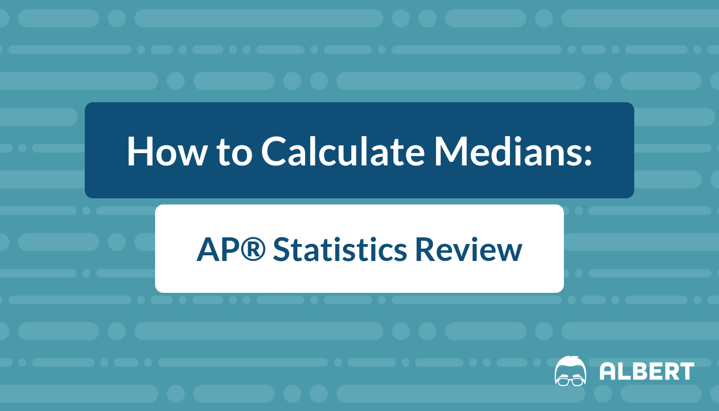 How to Calculate Medians AP® Statistics Review Albert.io