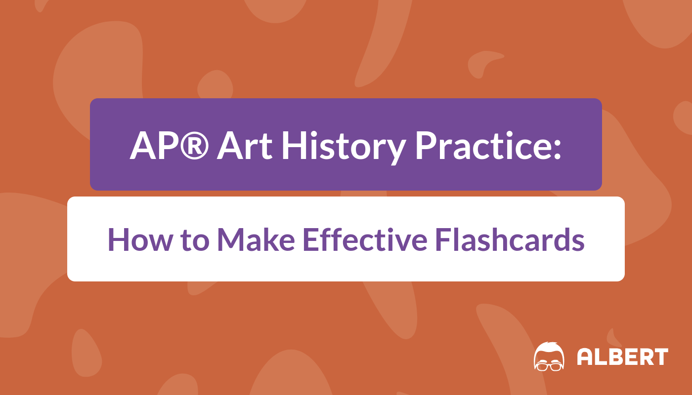 AP® Art History Practice How to Make Effective Flashcards Albert.io