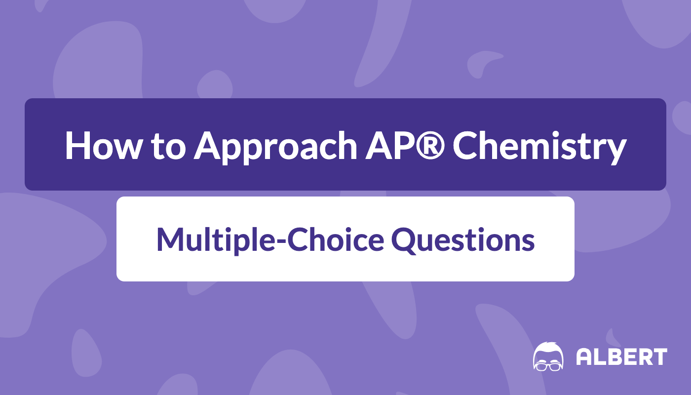 How to Approach AP® Chemistry MultipleChoice Questions Albert.io