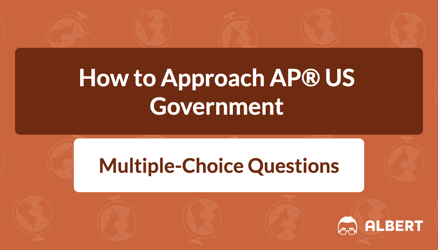 How to Approach AP® US Government MultipleChoice Questions Albert.io