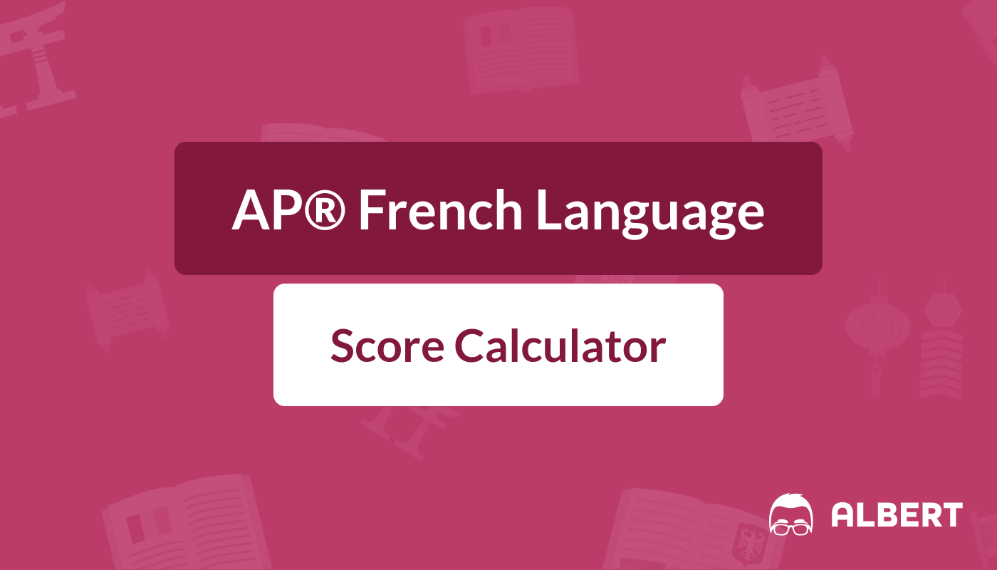 AP® French Language Score Calculator for 2020 Albert.io