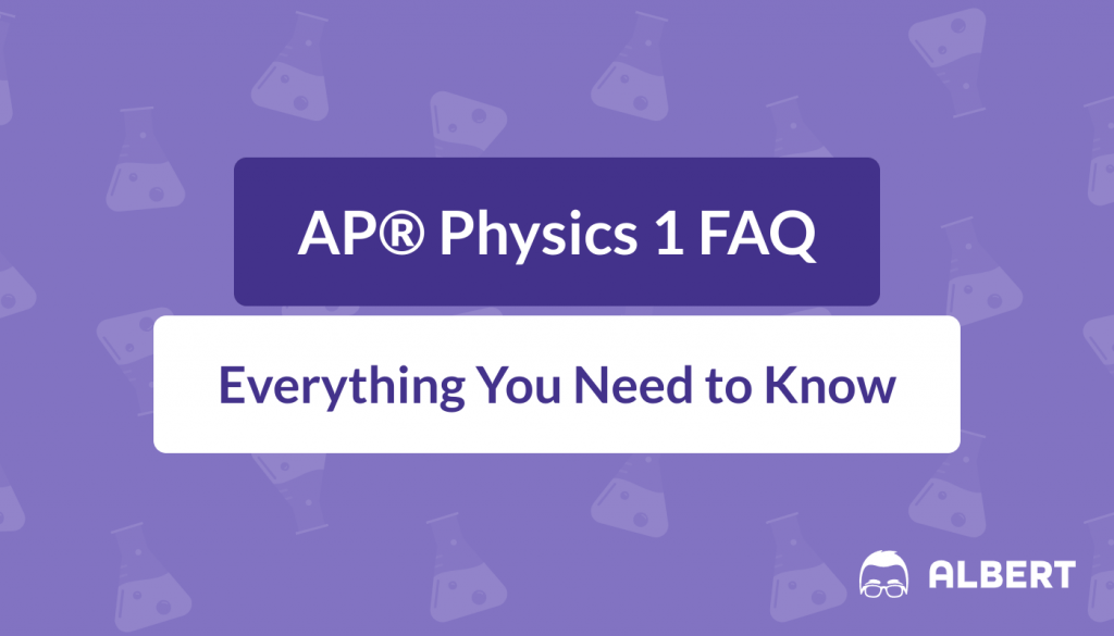AP® Physics 1 Exam FAQ Everything You Need to Know for 2024