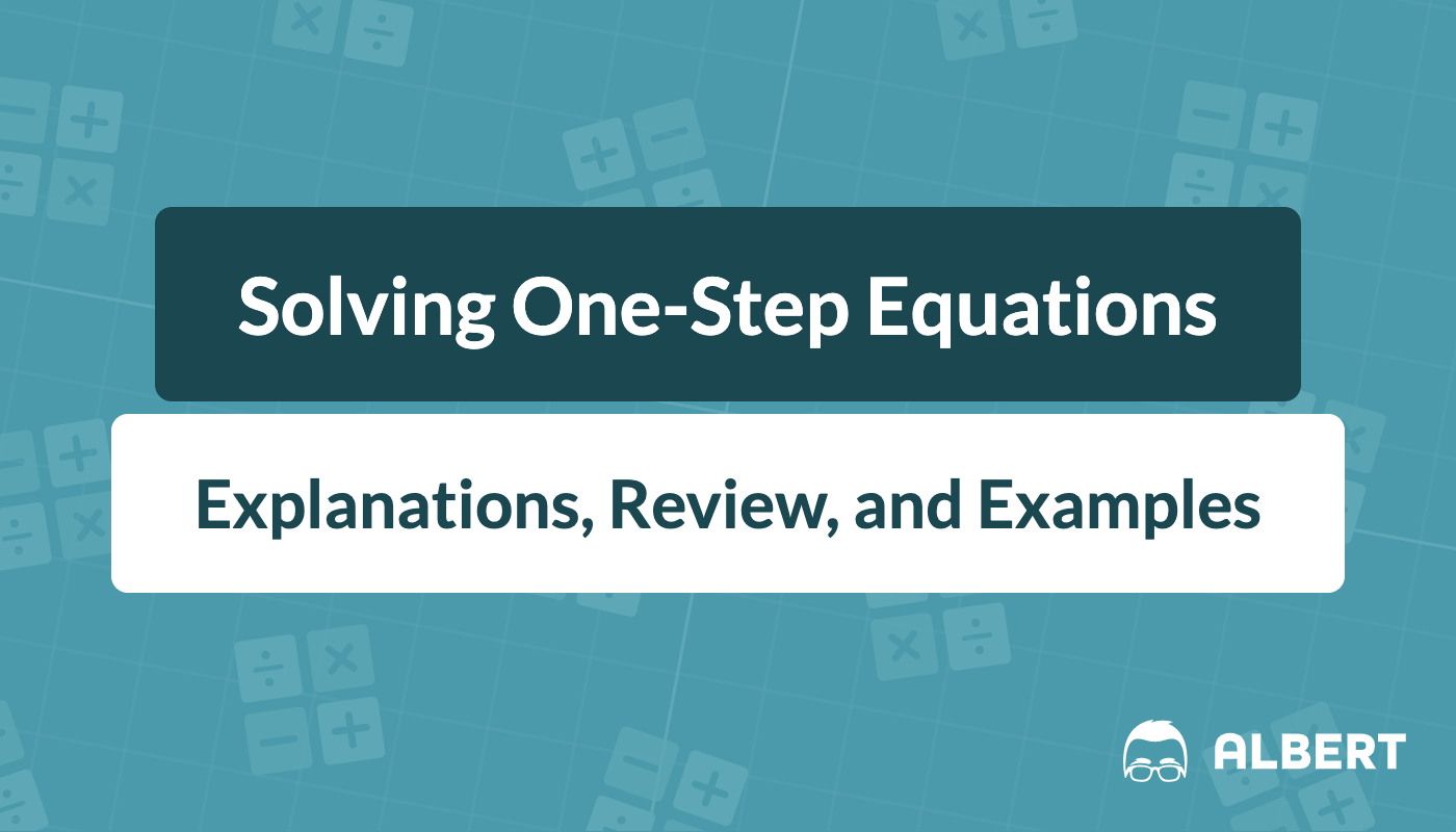 Solving One-Step Equations: Explanations, Review, and Examples | Albert