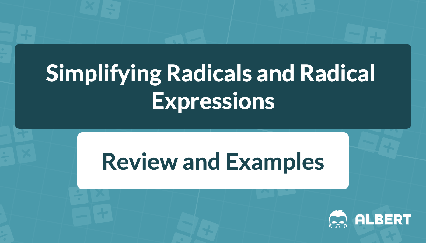 Simplifying Radicals and Radical Expressions Review and Examples Albert Resources