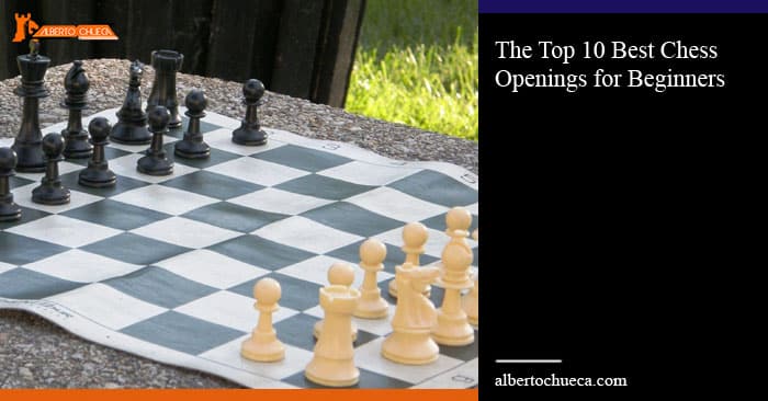 The Top 10 Best Chess Openings for Beginners IM Alberto Chueca