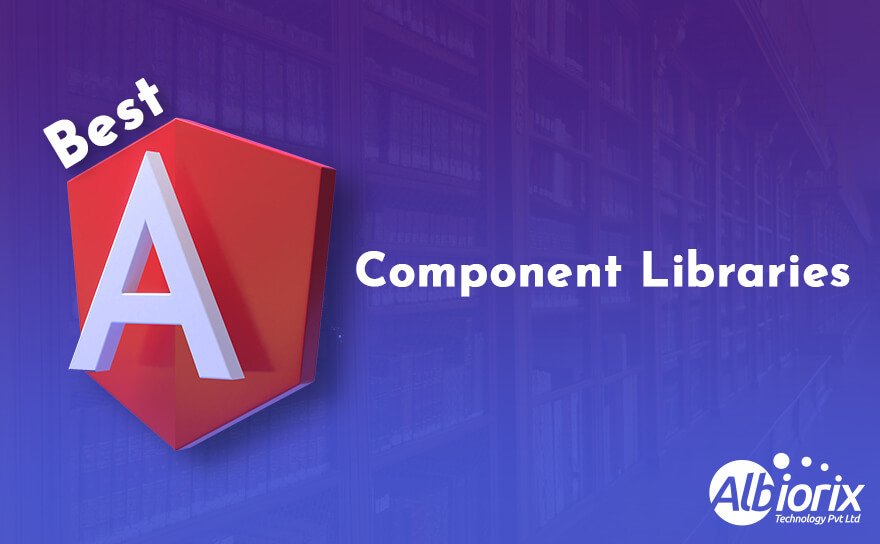 Best Angular Component Libraries 2023 Albiorix