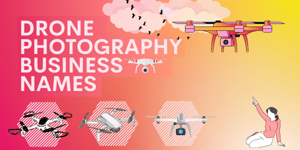 Drone Photography Business Names 111+ Excellent Ideas!