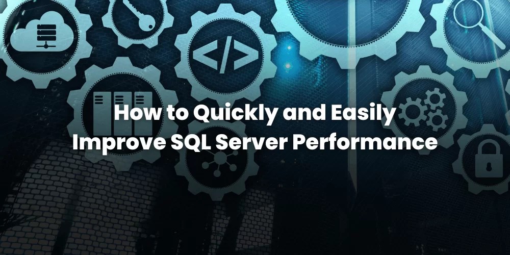 How to Quickly Improve SQL Server Performance Read the Full Blog