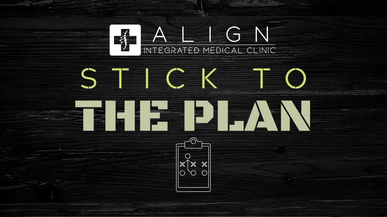 The Importance of Sticking to the Plan Align Integrated Medical Clinic