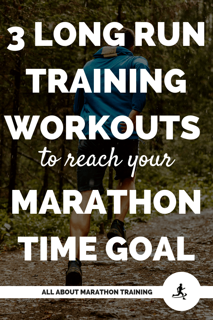 3 Long Run Training Workouts to Help You Reach Your Marathon Time Goal
