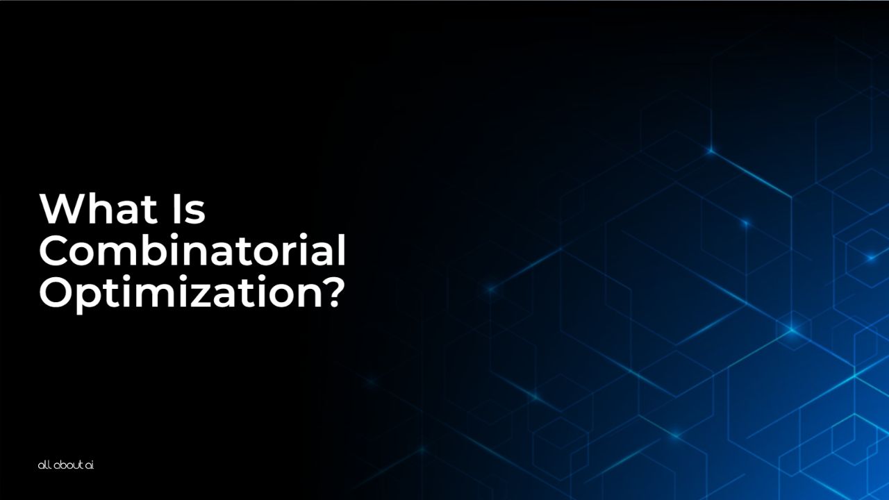 What Is Combinatorial Optimization? All About AI