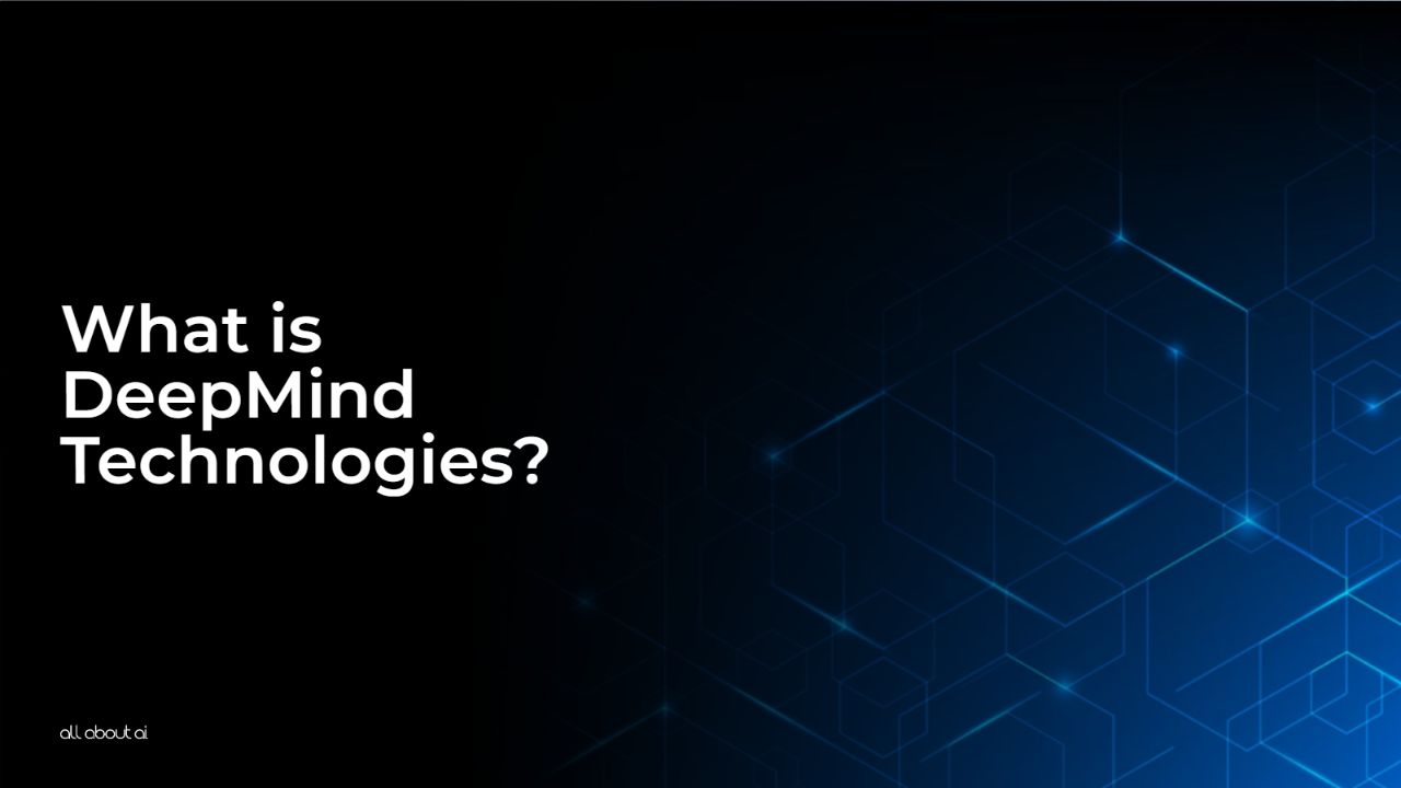 What is DeepMind Technologies? All About AI