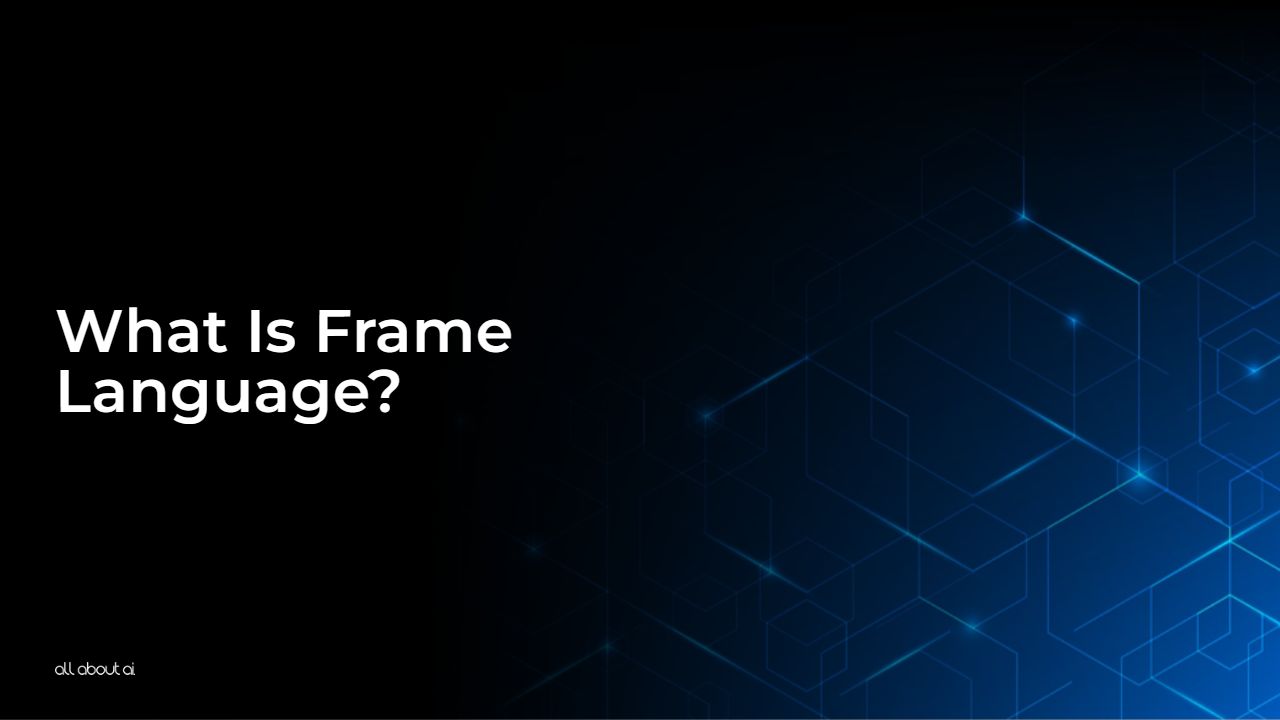 What Is Frame Language? All About AI