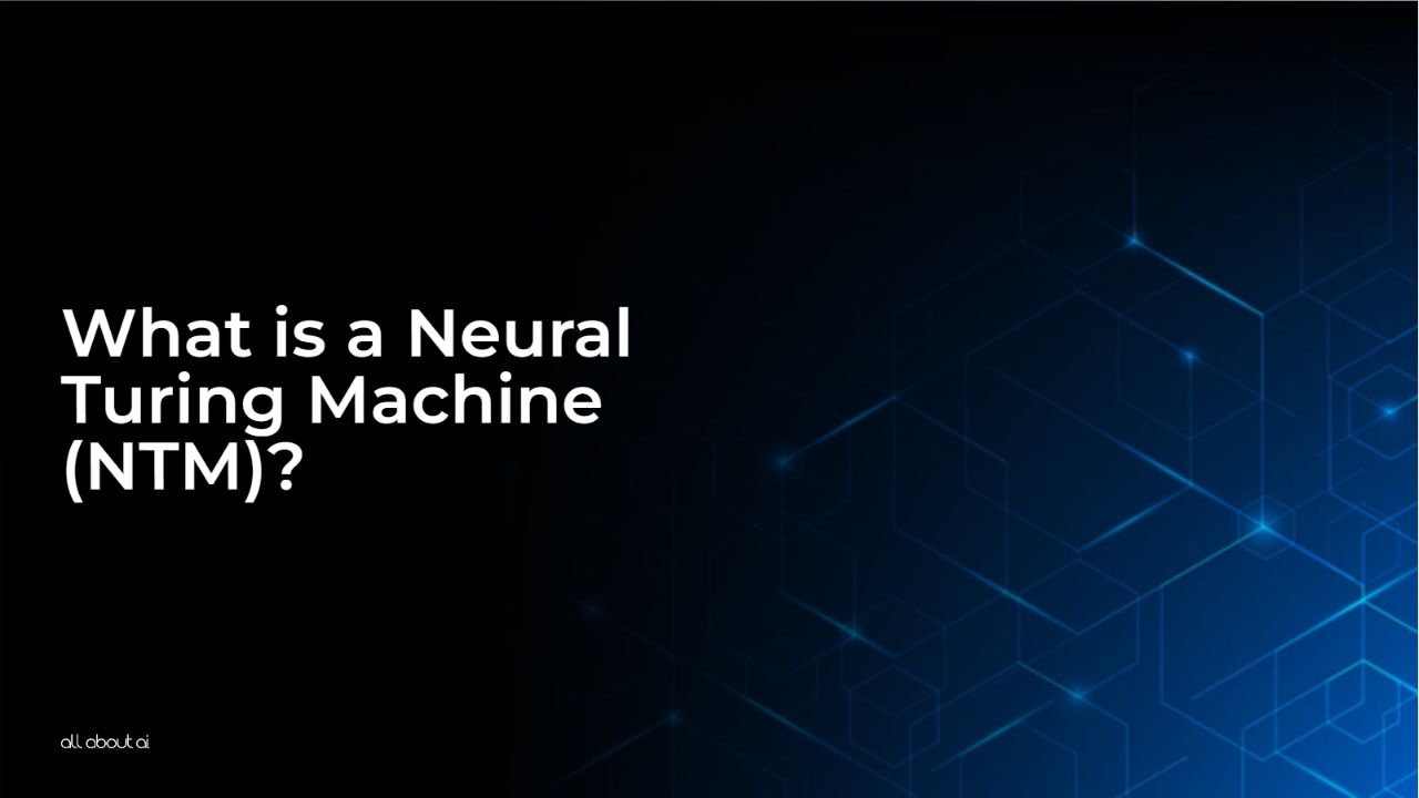 What is a Neural Turing Machine (NTM)? All About AI