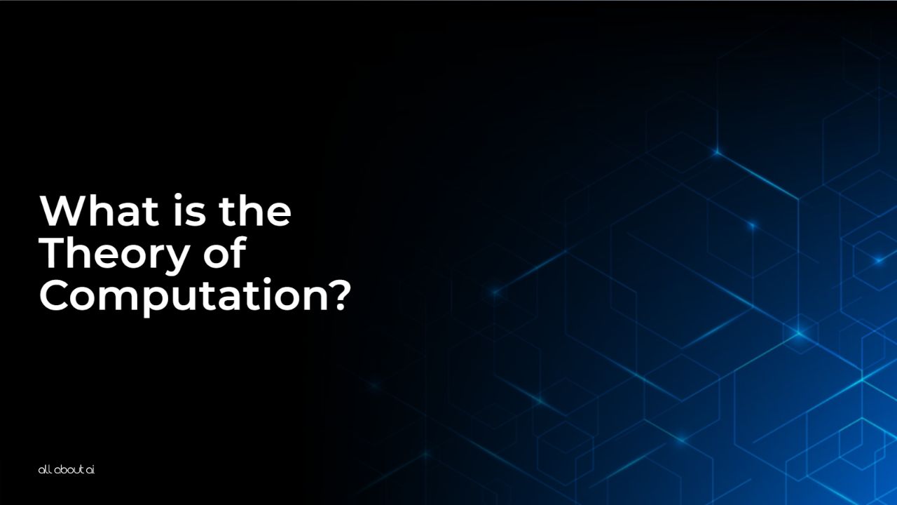 What is the Theory of Computation? All About AI