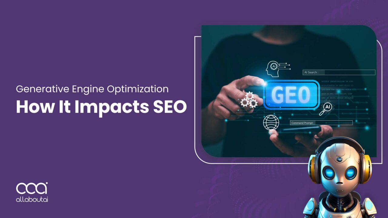Generative Engine Optimization (GEO) & How It Impacts SEO