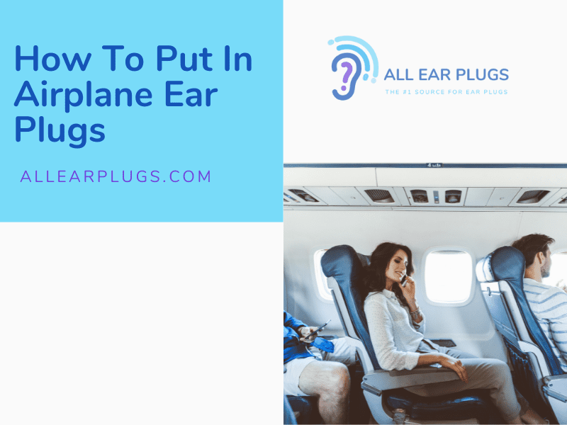 How To Put In Airplane Ear Plugs All Ear Plugs
