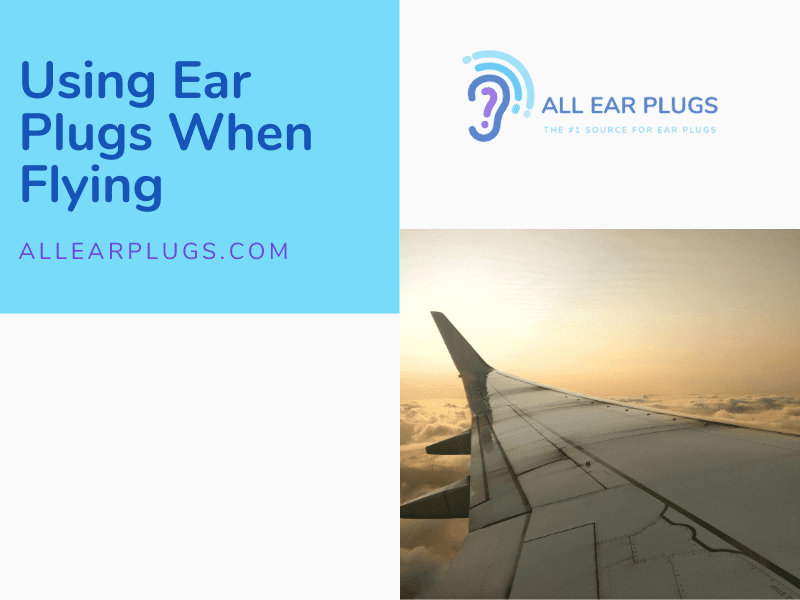 Using Ear Plugs When Flying All Ear Plugs