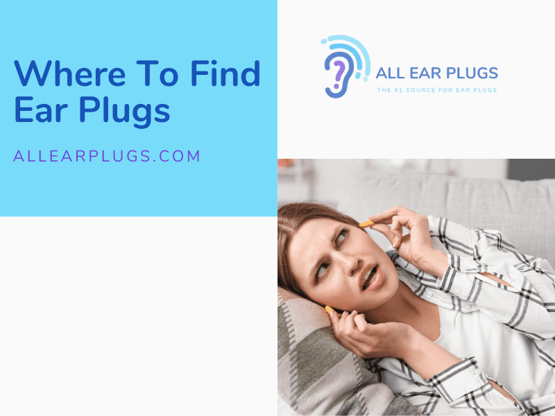 Where To Find Ear Plugs All Ear Plugs