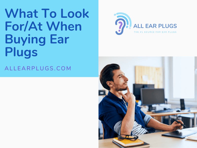 What To Look For/At When Buying Ear Plugs All Ear Plugs