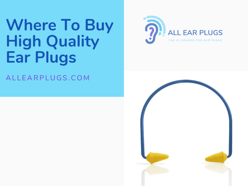 Where To Buy High Quality Ear Plugs All Ear Plugs