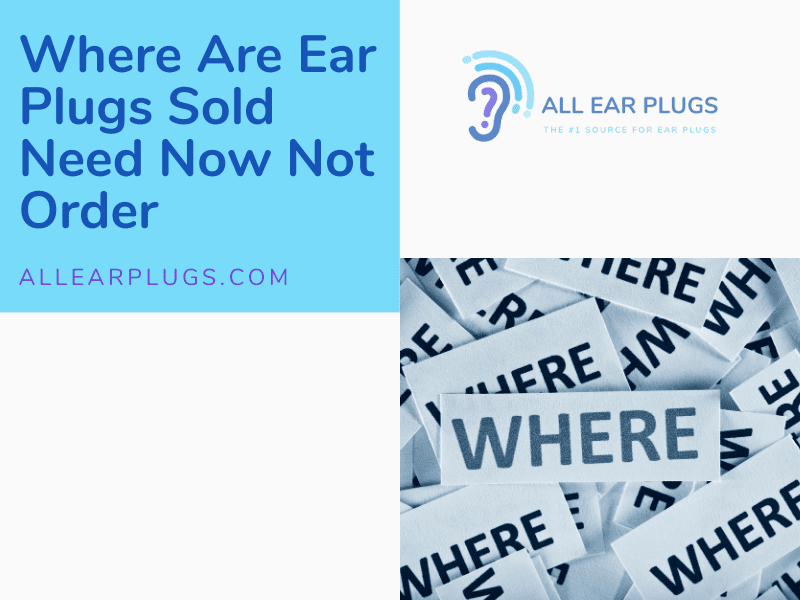 Where Are Ear Plugs Sold Need Now Not Order All Ear Plugs