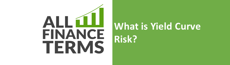 What is Yield Curve Risk? Definition by All Finance Terms