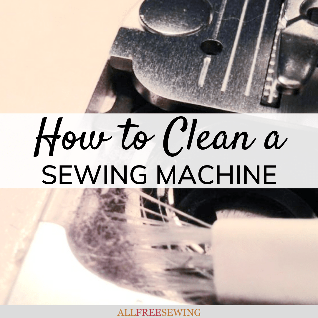 How to Clean a Sewing Machine (Machine Maintenance 101)