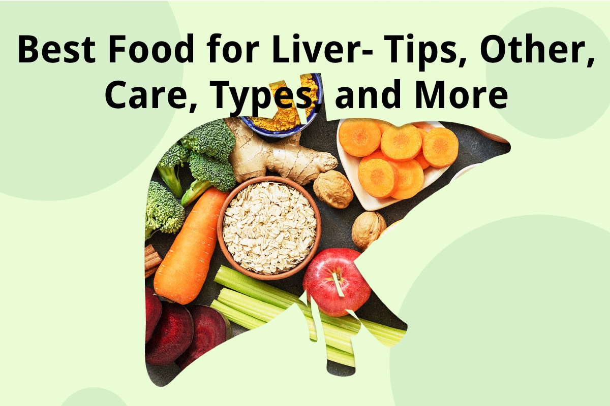 Best Food for Liver Tips, Other, Care, Types, and More
