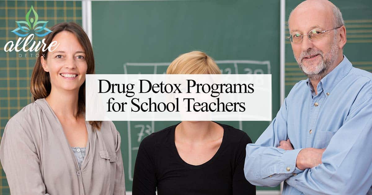 Drug Detox Programs for School Teachers Allure Detox