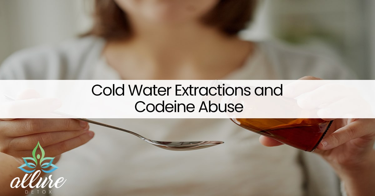 Cold Water Extractions and Codeine Addiction Drug Abuse Allure Detox