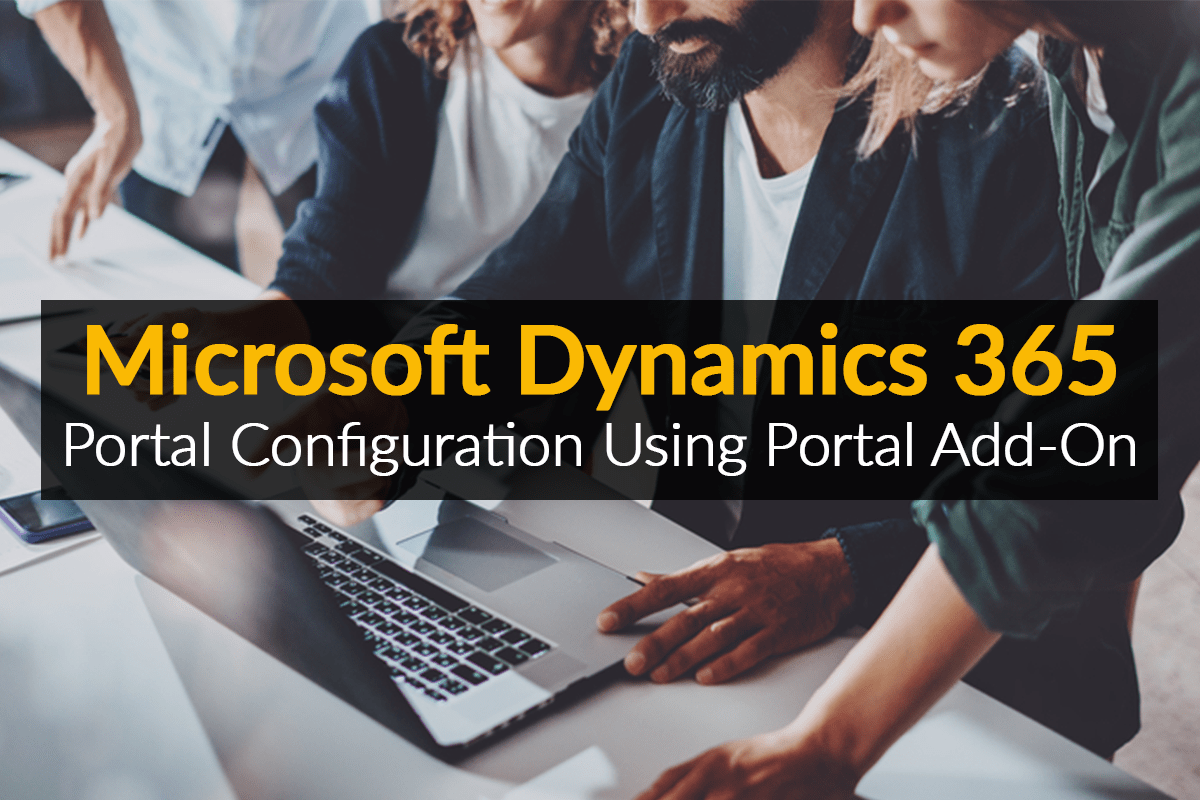 Microsoft Dynamics 365 Portal Configuration Using Portal AddOn