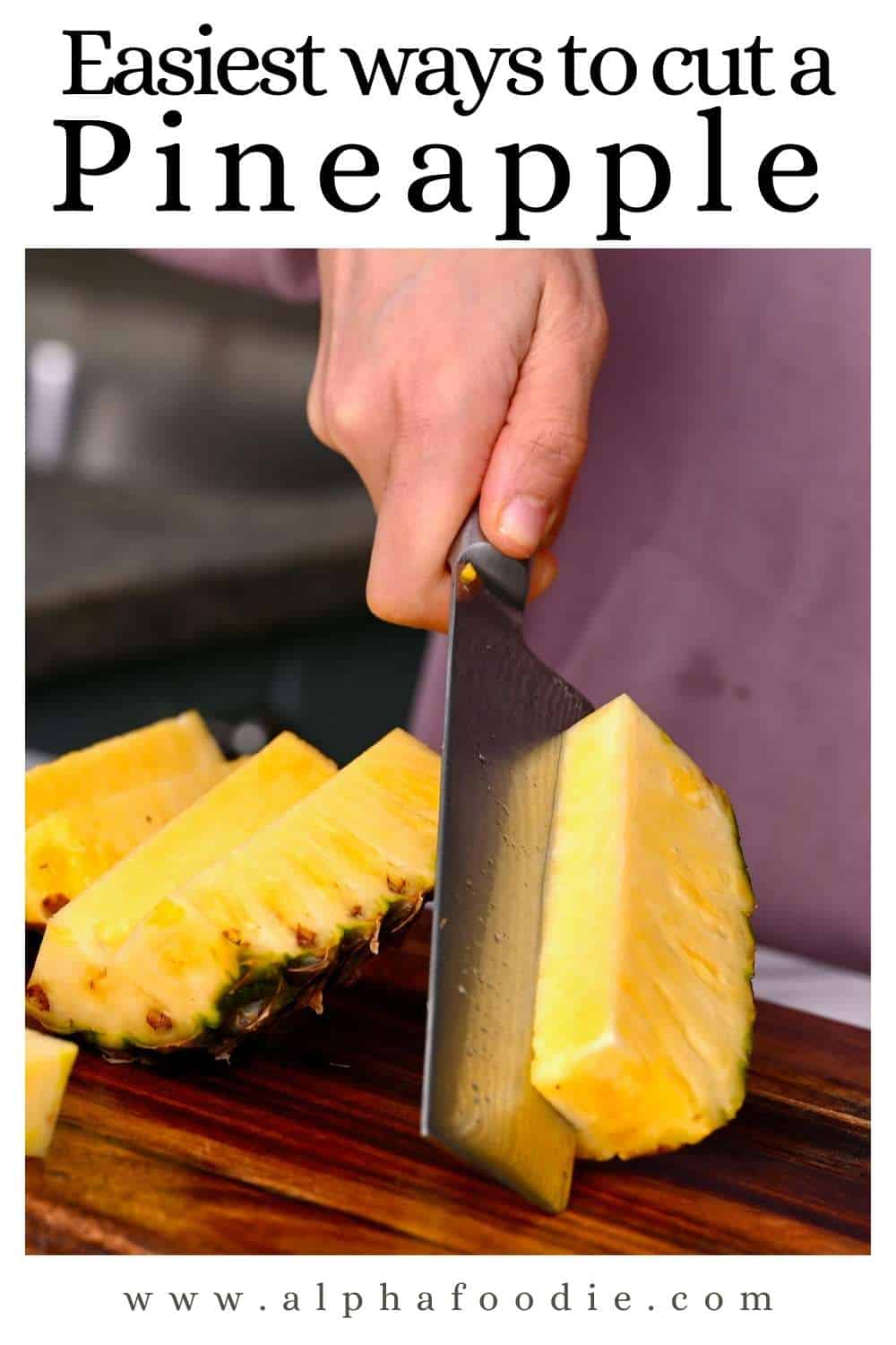 How To Cut A Pineapple (+ Peeling Pineapple Hack) Alphafoodie