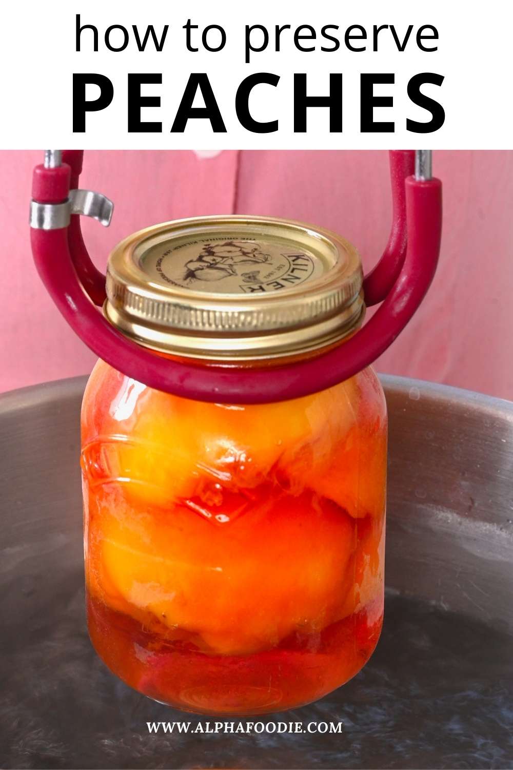 Canning Peaches (A Step by Step Tutorial) Alphafoodie