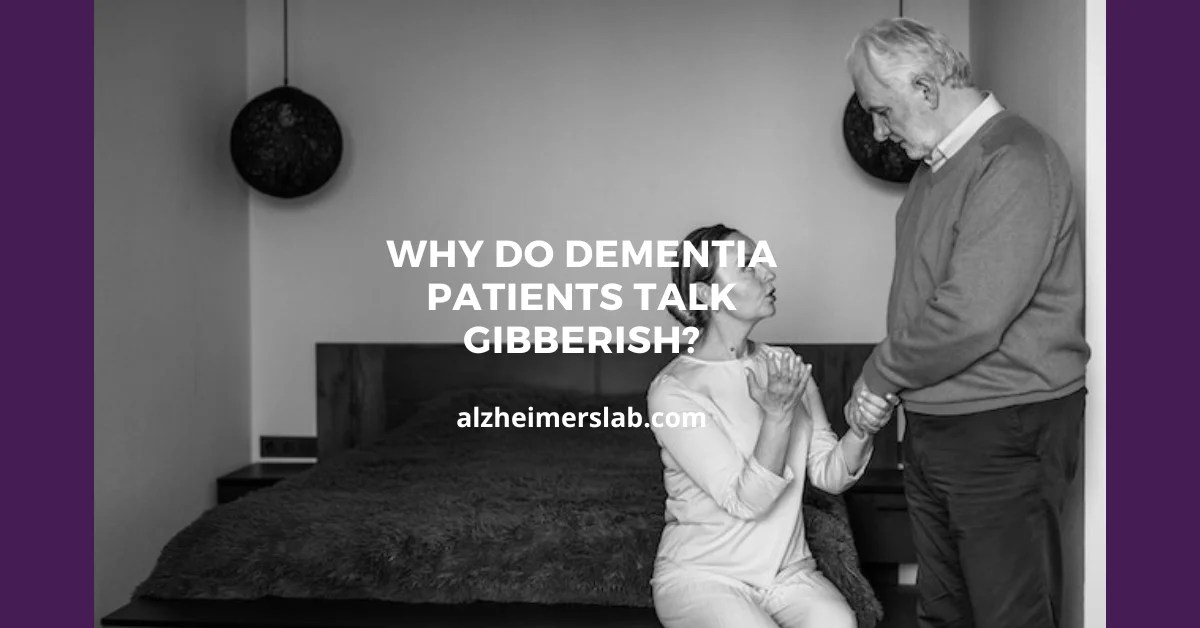 Why Do Dementia Patients Talk Gibberish? AlzheimersLab