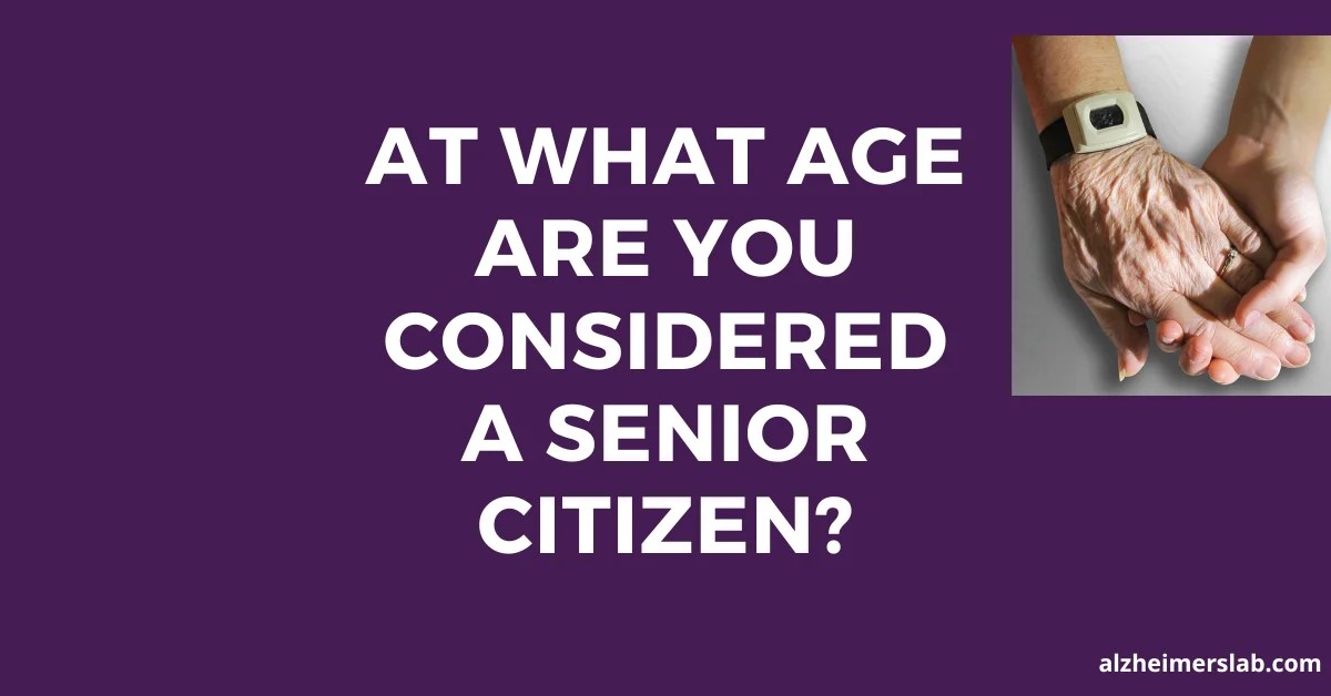 At What Age Are You Considered a Senior Citizen? AlzheimersLab