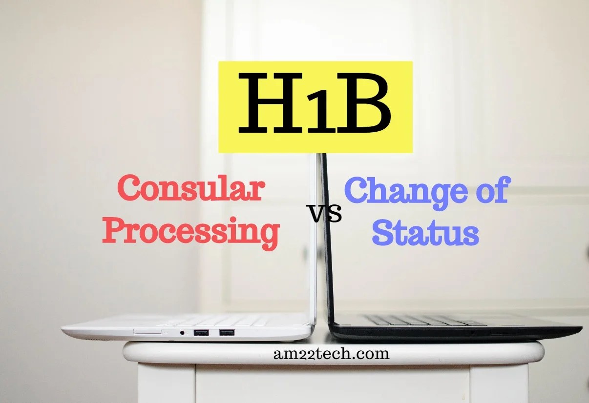 H1B Consular Processing vs Change of Status (Difference?) - USA