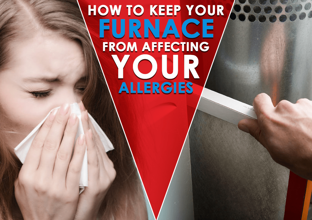 How to Keep Your Furnace from Affecting Your Allergies Ambient Edge