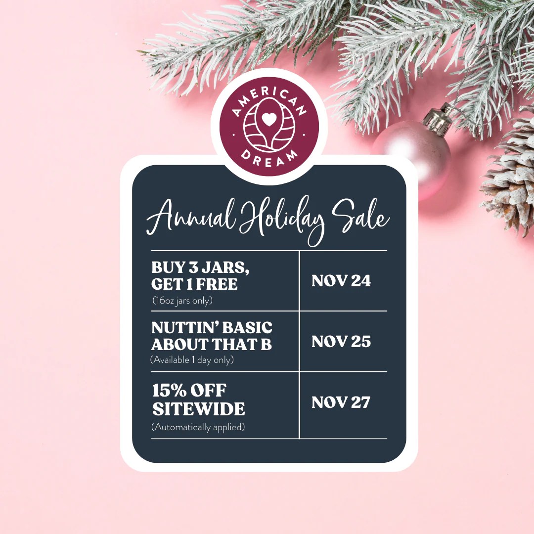 Annual Holiday Sale Schedule American Dream Nut Butter