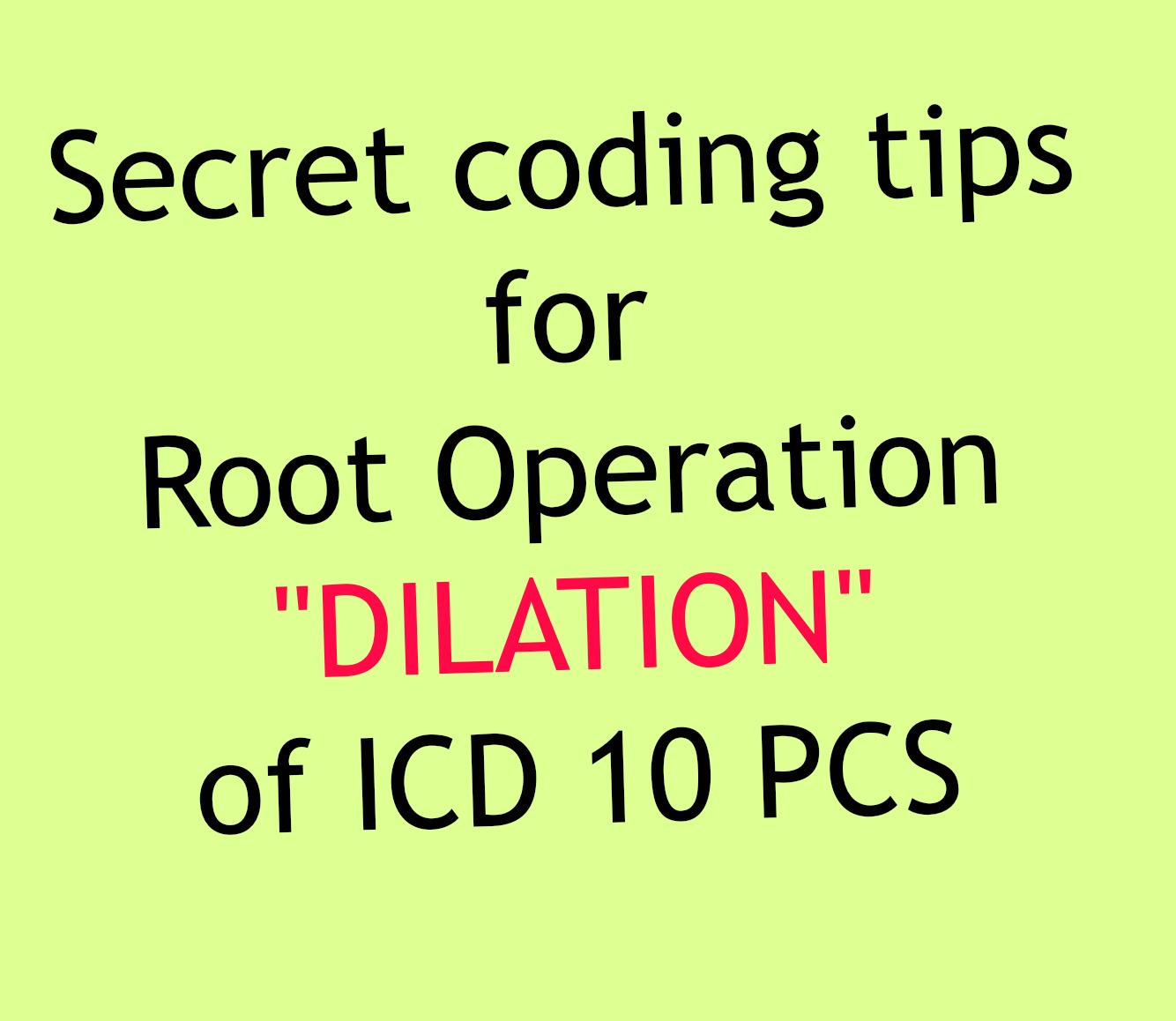 Coding tips for Dilation one of the icd 10 pcs root operations