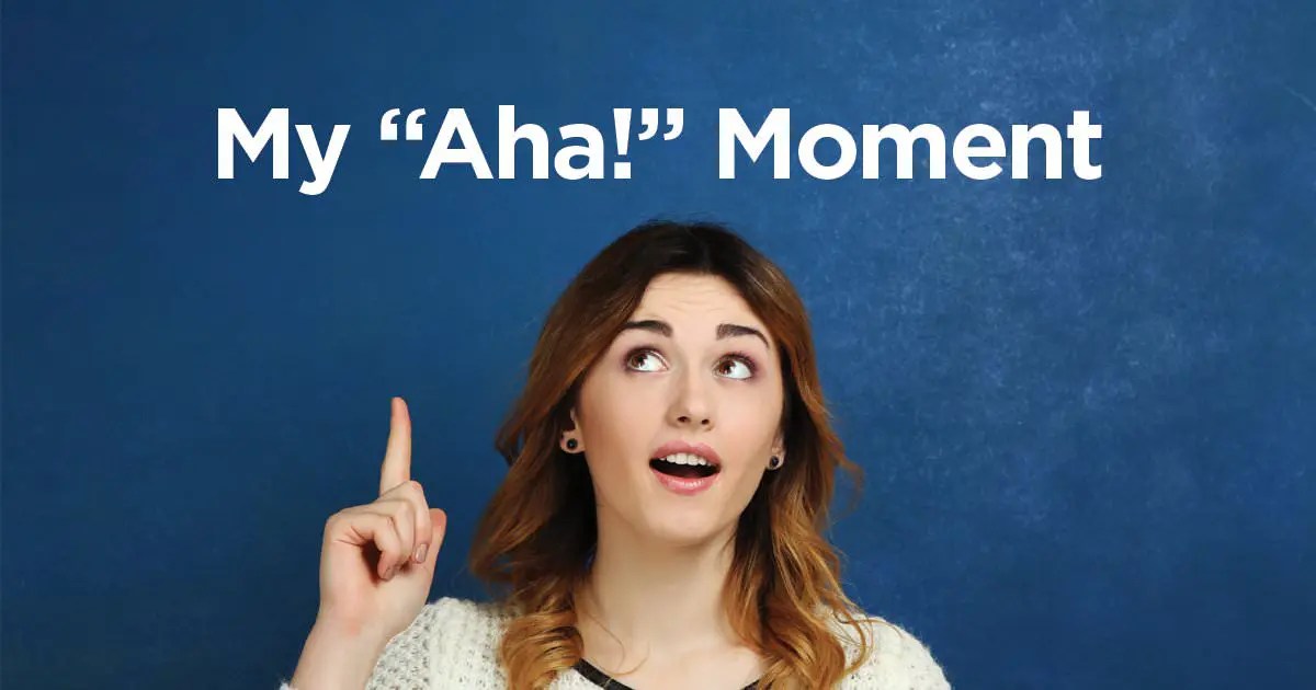 My “Aha!” Moment A Message for Family Members with Addicted Loved Ones
