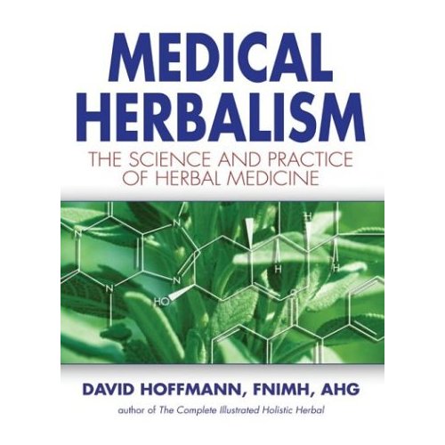 Medical Herbalism : The Science and Practice of Herbal.