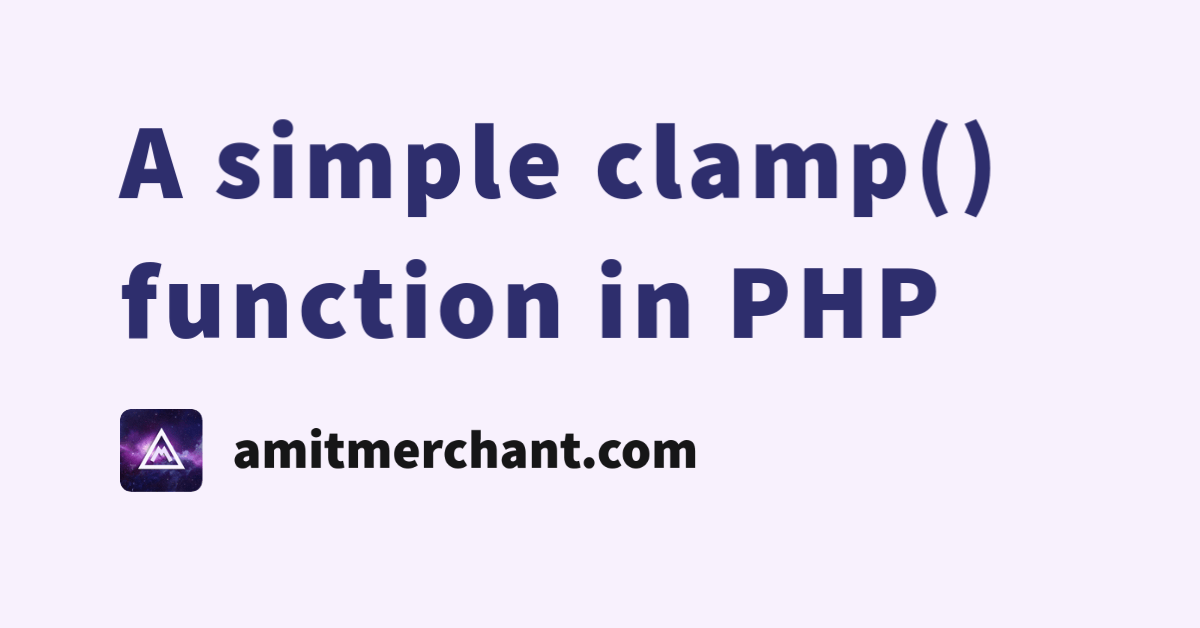 A simple clamp() function in PHP — Amit Merchant — A blog on PHP, JavaScript, and more