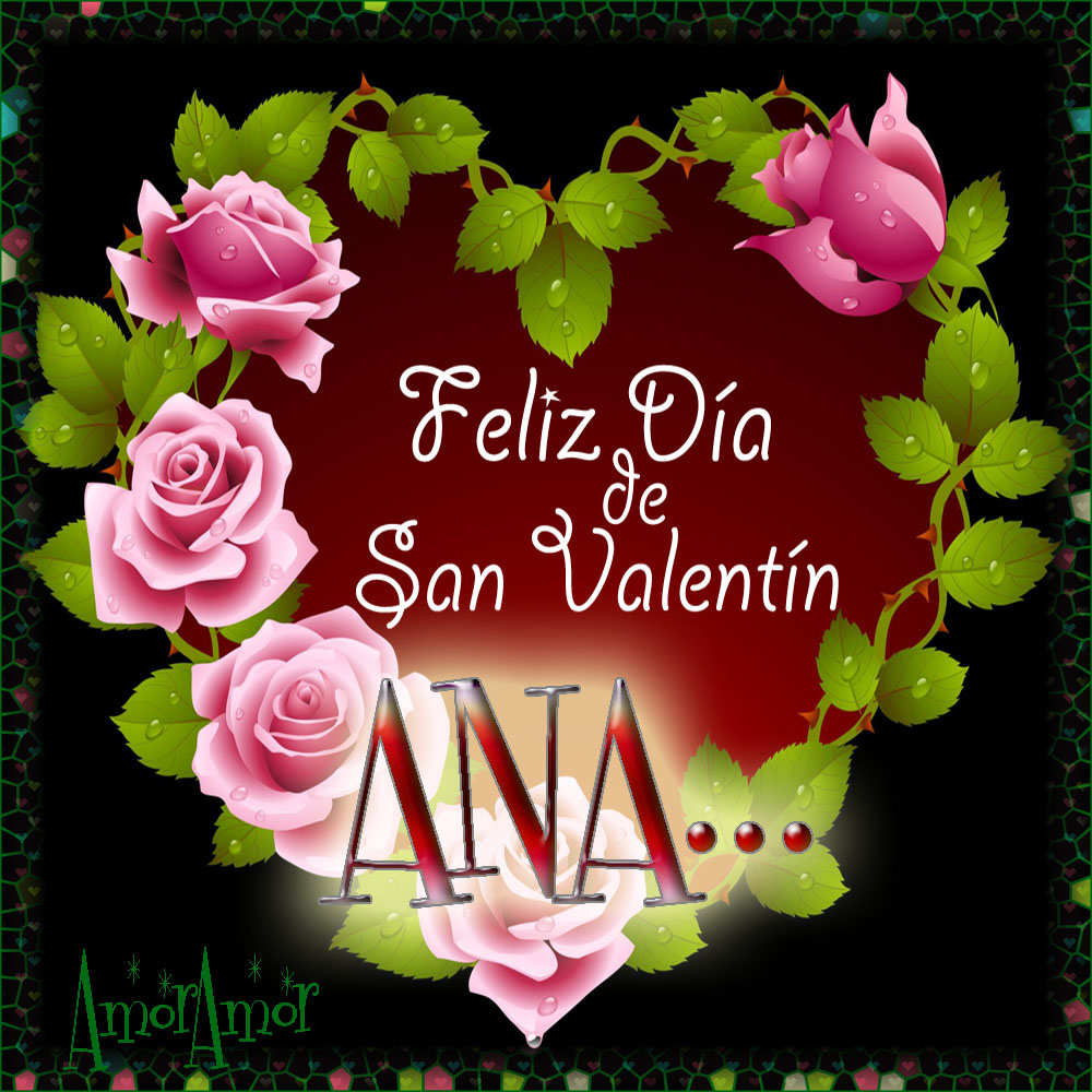 Feliz Día de San Valentin…ANA... My SiteMy Site