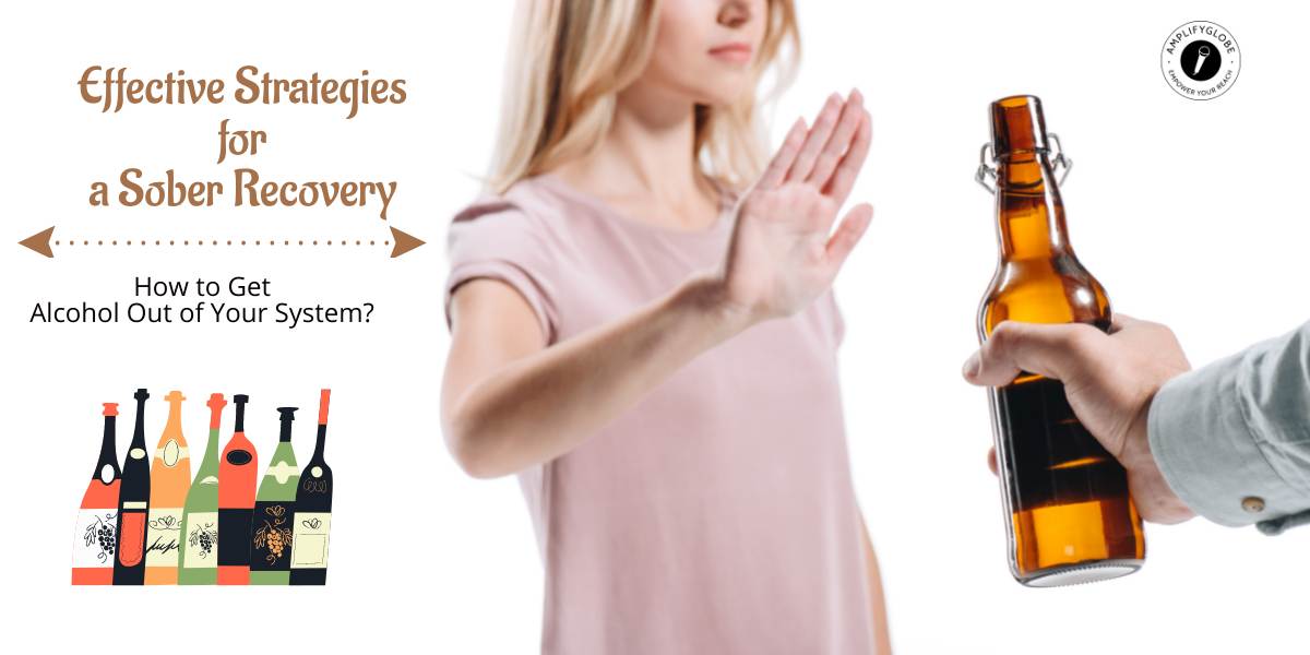 How to Get Alcohol Out of Your System? Sober Recovery