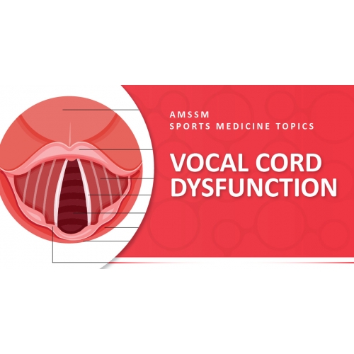 VOCAL CORD DYSFUNCTION Sports Medicine Today