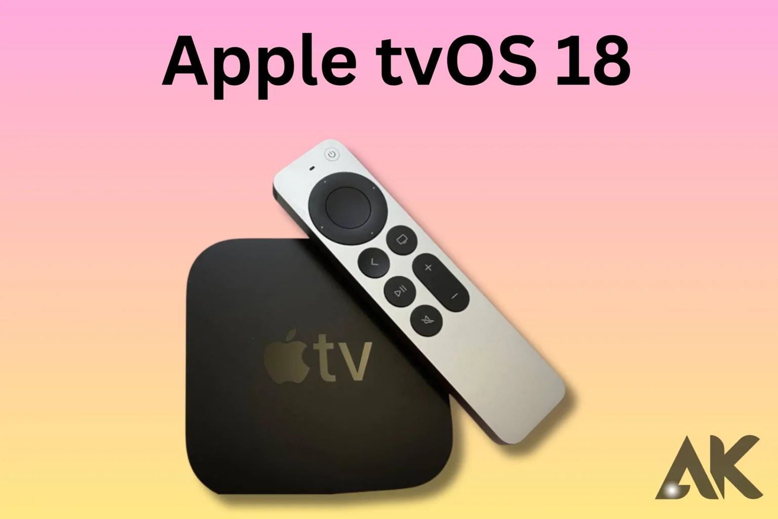 Apple tvOS 18 Everything You Best Need to Know
