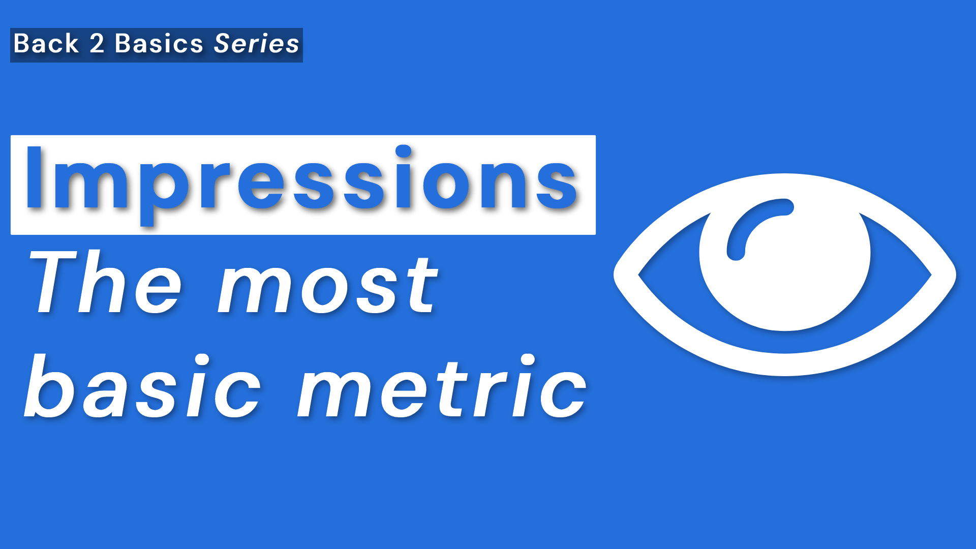 Impressions Explained The most basic metric Back 2 Basics