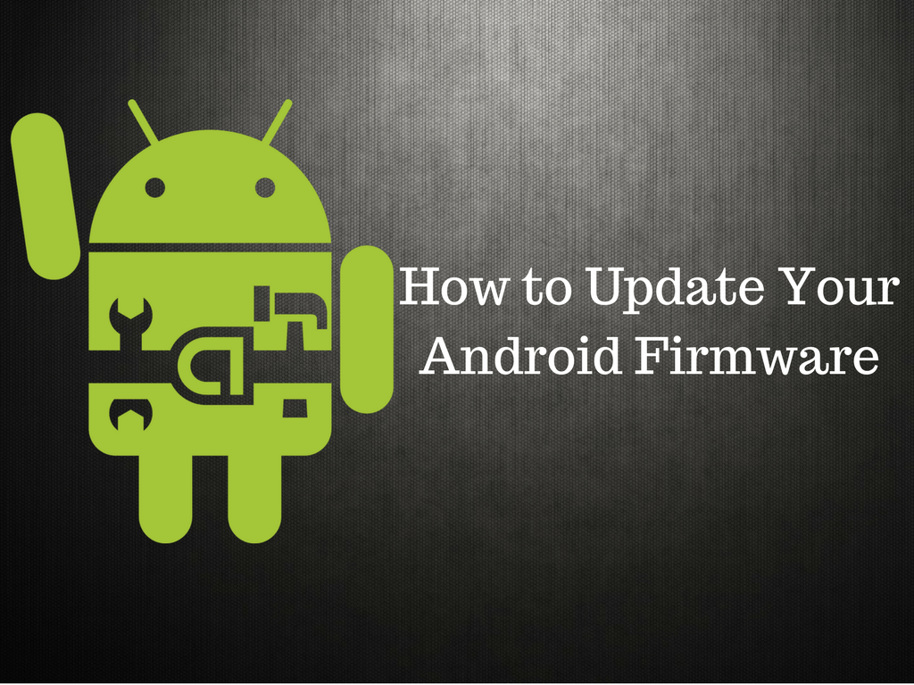 How to Update Your Android Firmware Android News, Tips& Tricks, How To